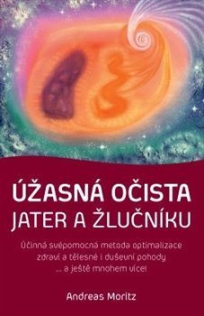 Úžasná očista jater a žlučníku - Andreas Moritz
