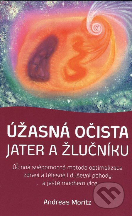 Úžasná očista jater a žlučníku - Andreas Moritz