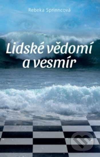 Lidské vědomí a vesmír - Rebeka Sprinncová