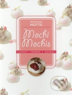 Mochi – Sladkosti z Japonska - Mathilda Motte - kniha z kategorie Národní kuchyně