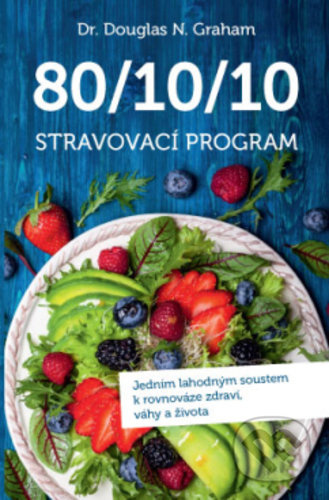 80/10/10 Stravovací program (Jedním lahodným soustem k rovnováze zdraví, váhy a života) - kniha z kategorie Kuchařky