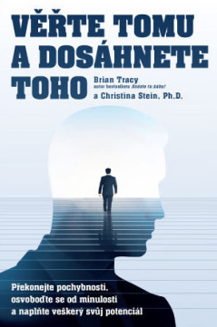 Věřte tomu a dosáhněte toho! - Brian Tracy, Christina Stein