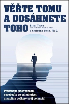 Věřte tomu a dosáhněte toho! - Brian Tracy, Christina Stein