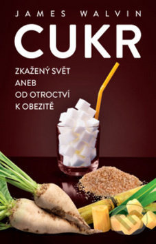 Cukr (Zkažený svět aneb od otroctví k obezitě) - James Walvin - kniha z kategorie Medicína