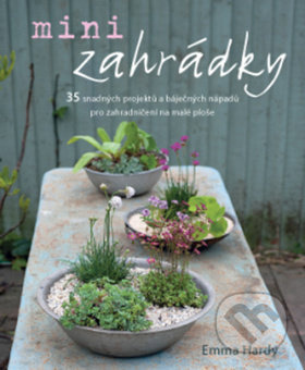 Minizahrádky (35 snadných projektů a báječných nápadů pro zahradničení na malé ploše) - kniha z kategorie Dům, byt a zahrada