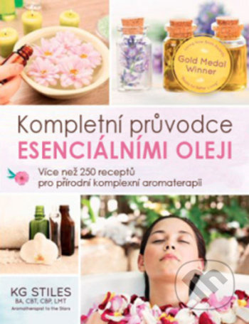 Esenciální oleje: kompletní příručka - Více než 250 receptů pro přírodní aromaterapii