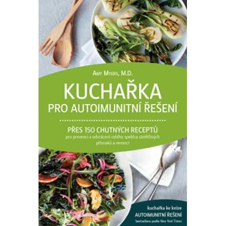 Kuchařka pro autoimunitní řešení - Přes 150 chutných receptů pro prevenci a odvrácení celého spektra