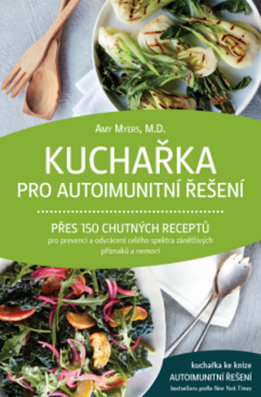 Kuchařka pro autoimunitní řešení - Přes 150 chutných receptů pro prevenci a odvrácení celého spektra