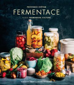 Průvodce světem fermentace podle Farmhouse Culture - Kathryn Lukas, Shane Peterson
