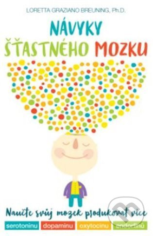 Návyky šťastného mozku - Loretta Graziano Breuning