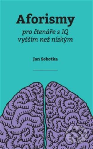 Aforismy pro čtenáře s IQ vyšším než nízkým - Jan Sobotka
