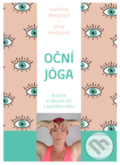 Oční jóga – Zdravé a krásné oči v každém věku - Světlana Mihulová