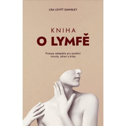 Kniha o lymfě – Postupy sebepéče pro posílení imunity, zdraví a krásy