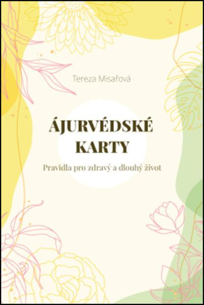 Ájurvédské karty – Pravidla pro zdravý a dlouhý život - Tereza Misařová