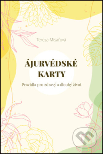 Ájurvédské karty – Pravidla pro zdravý a dlouhý život - Tereza Misařová