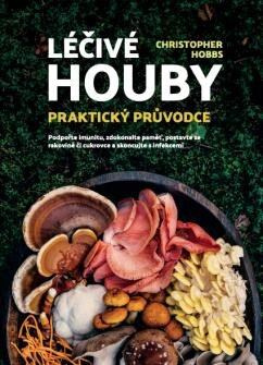 Léčivé houby – Praktický průvodce - Christopher Hobbs