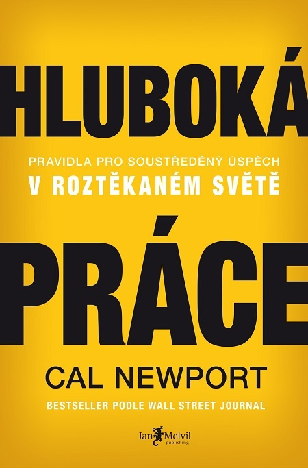 Hluboká práce: Pravidla pro soustředěný úspěch v roztěkaném světě - Cal Newport