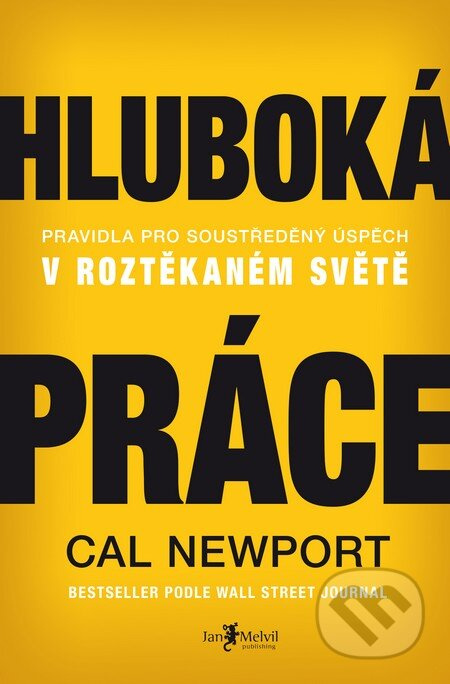 Hluboká práce: Pravidla pro soustředěný úspěch v roztěkaném světě - Cal Newport