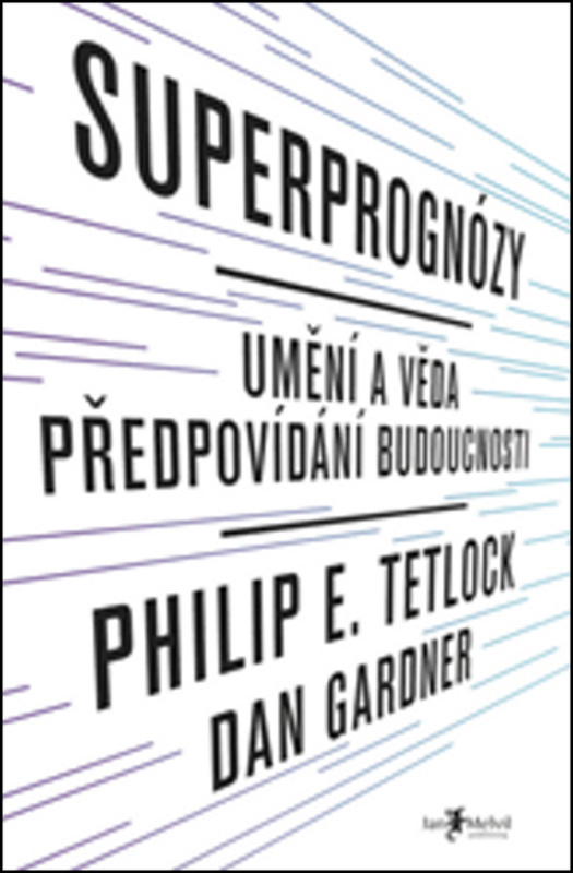 Superprognózy: Umění a věda předpovídání budoucnosti - Philip E. Tetlock