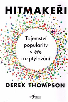 Hitmakeři - Tajemství popularity v éře rozptylování - Derek Thompson