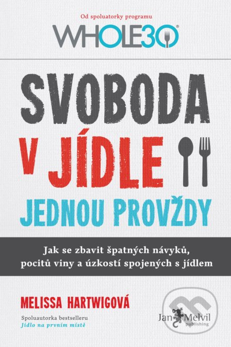 Svoboda v jídle jednou provždy - Melissa Hartwigová
