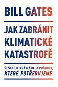 Jak zabránit klimatické katastrofě - Bill Gates
