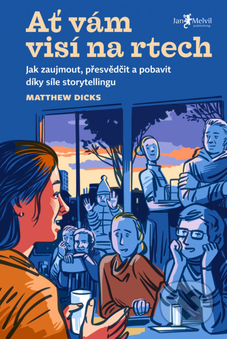 Ať vám visí na rtech (Jak zaujmout, přesvědčit a pobavit díky síle storytellingu) - kniha z kategorie Humanitní a společenské vědy