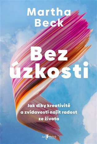 Bez úzkosti (Jak díky kreativitě a zvídavosti najít radost ze života),Bez úzkosti (Jak díky kreativitě a zvídavosti najít radost ze života) - kniha z