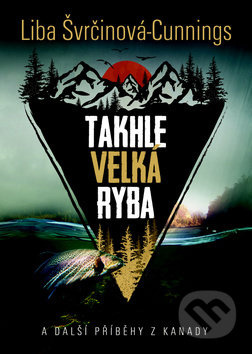 Takhle velká ryba - Liba Švrčinová-Cunnings