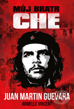 Můj bratr Che - Juan Martin Guevara - kniha z kategorie Historie