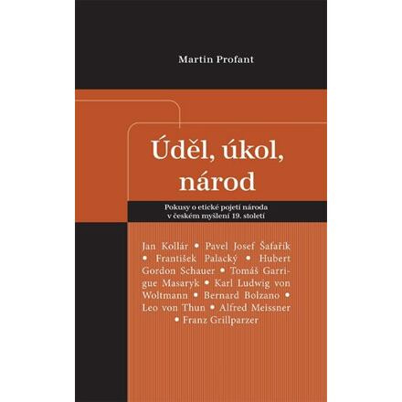 Úděl, úkol, národ - Pokusy o etické pojetí národa v českém myšlení 19. století