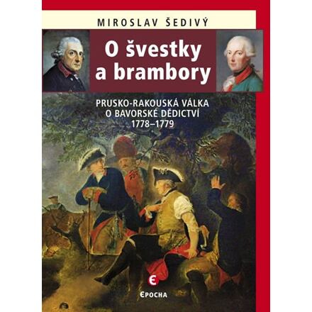 O švestky a brambory - Prusko-rakouská válka o bavorské dědictví 1778-1779