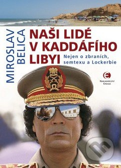 Naši lidé v Kaddáfího Libyi - Miroslav Belica