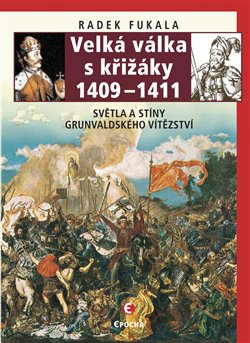 Velká válka s křižáky 1409–1411 - Radek Fukala