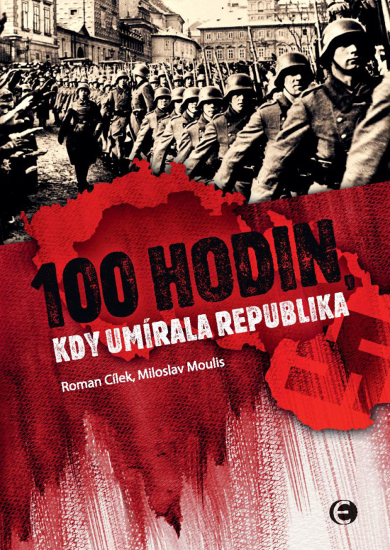 100 hodin, kdy umírala republika - Roman Cílek, Miloslav Moulis