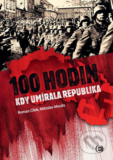 100 hodin, kdy umírala republika - Roman Cílek, Miloslav Moulis