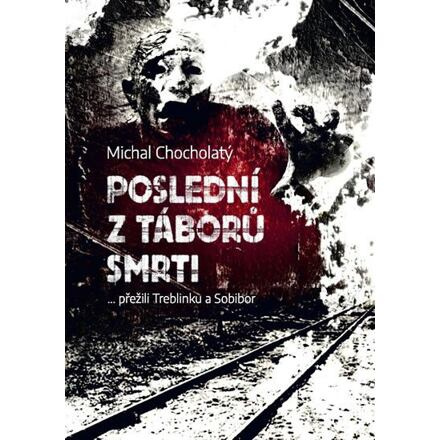 Poslední z táborů smrti - Michal Chocholatý