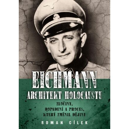 Eichmann: architekt holocaustu - Roman Cílek
