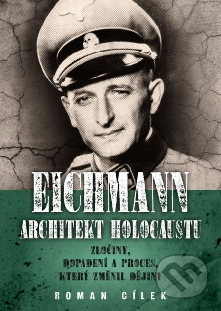 Eichmann: architekt holocaustu - Roman Cílek