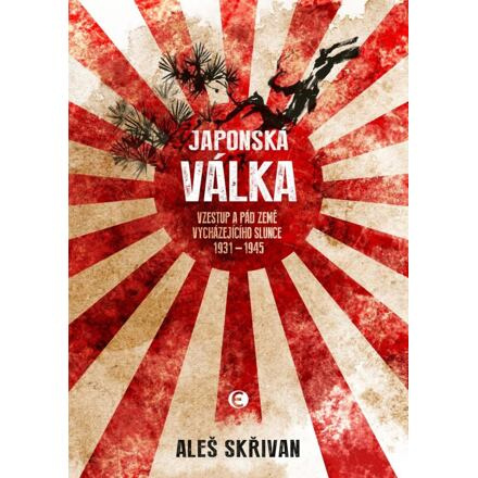 Japonská válka - Vzestup a pád Země vycházejícího slunce 1931-1945