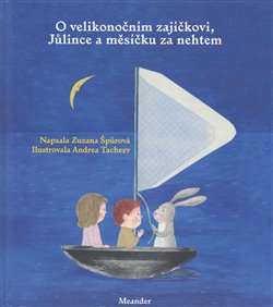 O velikonočním zajíčkovi, Jůlince a měsíčku za nehtem - Zuzana Špůrová