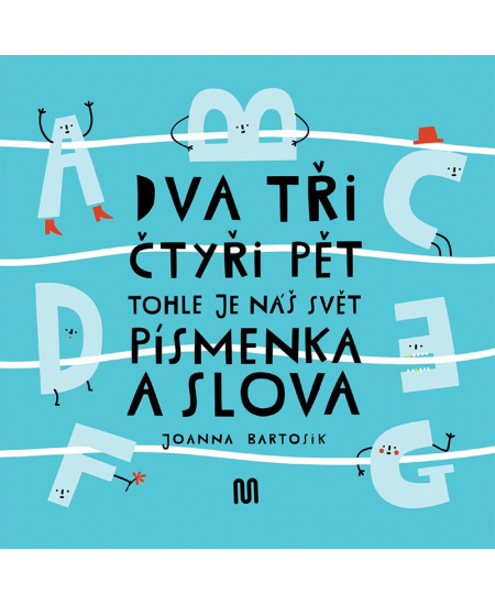 Dva, tři, čtyři, pět - tohle je náš svět - písmenka a slova - Joanna Bartosik