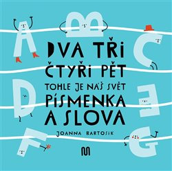 Dva, tři, čtyři, pět - tohle je náš svět - písmenka a slova - Joanna Bartosik