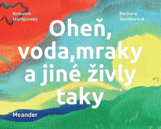 Oheň, voda, mraky a jiné živly taky - Bohumil Matějovský