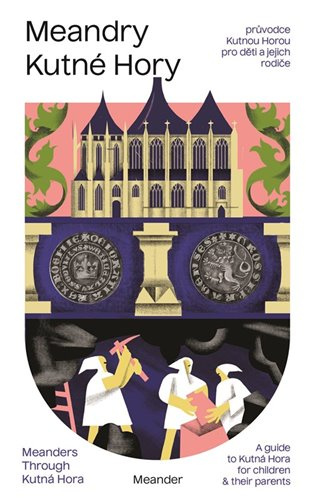 Meandry Kutné Hory (Průvodce Kutnou Horou pro děti a jejich rodiče)