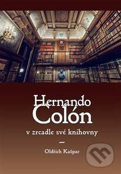 Hernando Colón v zrcadle své knihovny - Oldřich Kašpar