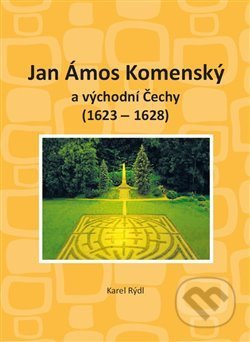 Jan Ámos Komenský a východní Čechy 1623-1628 - Karel Rýdl