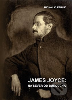 James Joyce: Na sever od budoucna - Michal Kleprlík - kniha z kategorie Beletrie