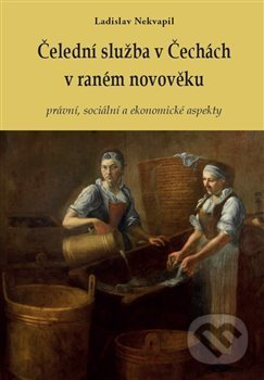 Čelední služba v Čechách v raném novověku - Ladislav Nekvapil