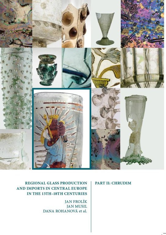 Regional Glass Production and Imports in Central Europe in the 13th - 18th Centuries. Part II. Chrudim -  Jan Frolík